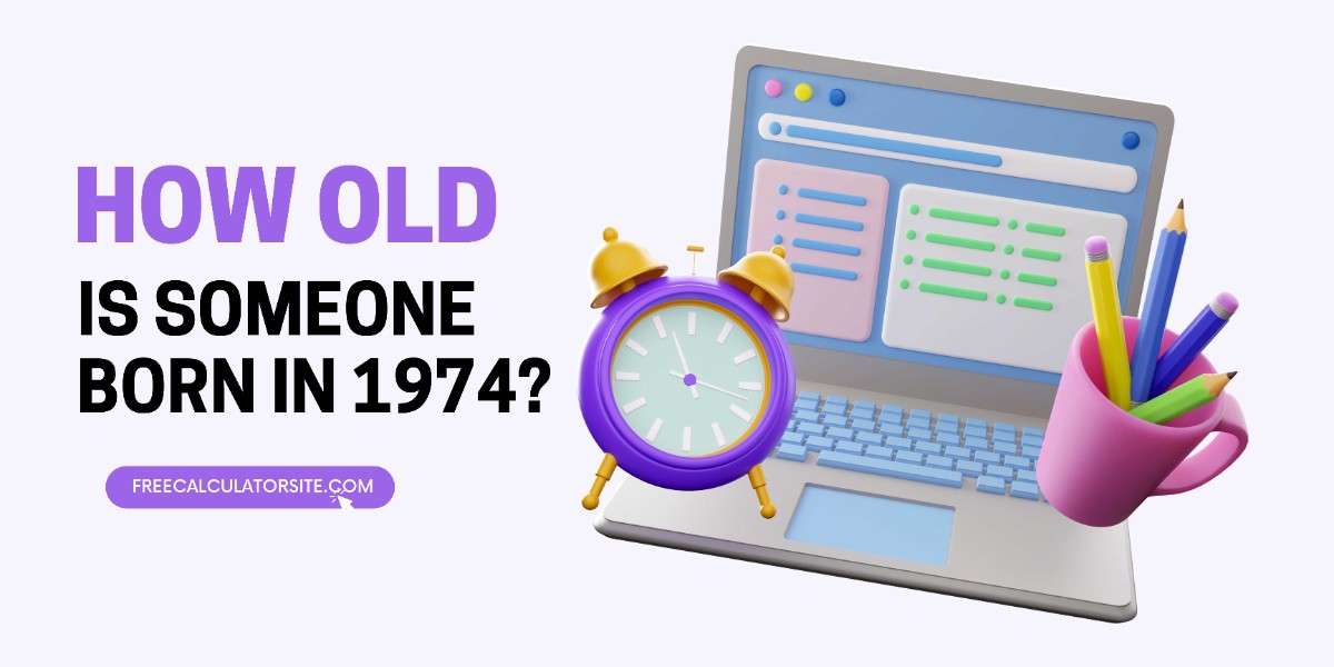 How Old is Someone Born in 1974?