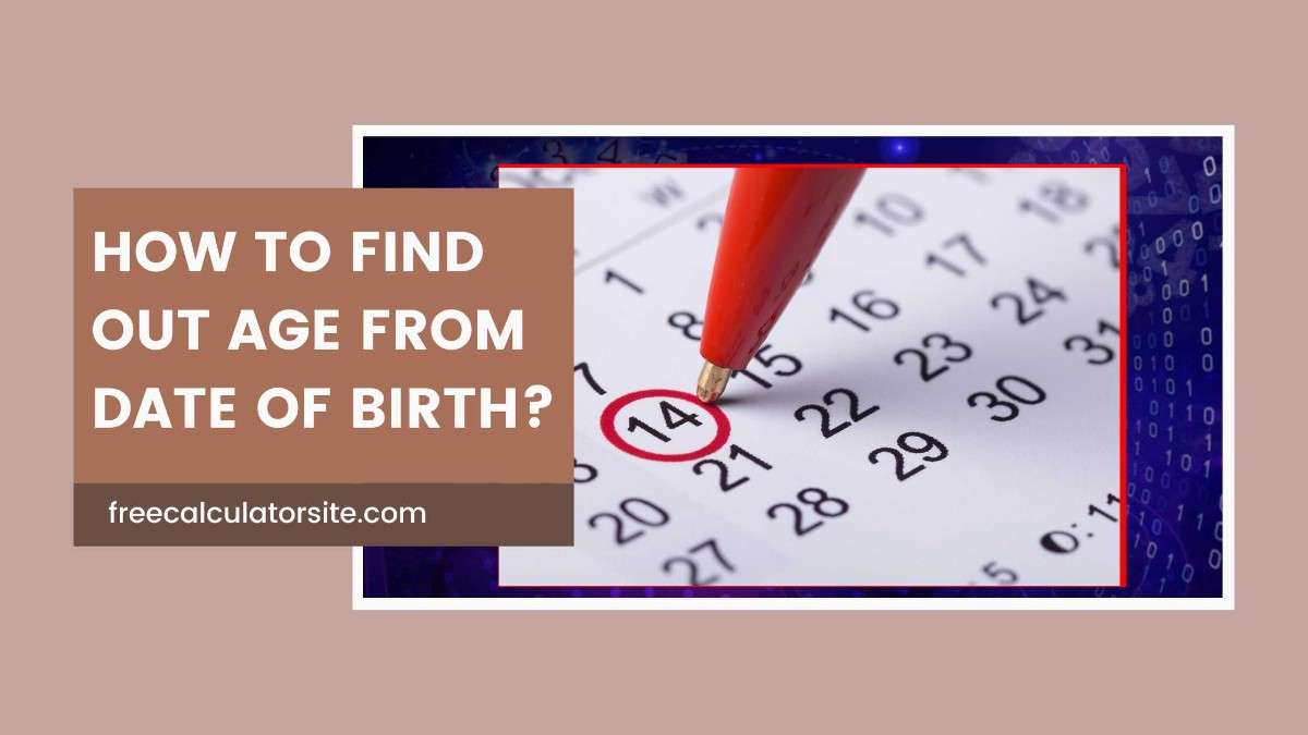 How to Find Out Age from Date of Birth: A Complete Guide