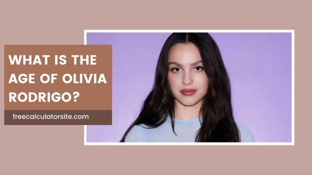 What is the Age of Olivia Rodrigo?