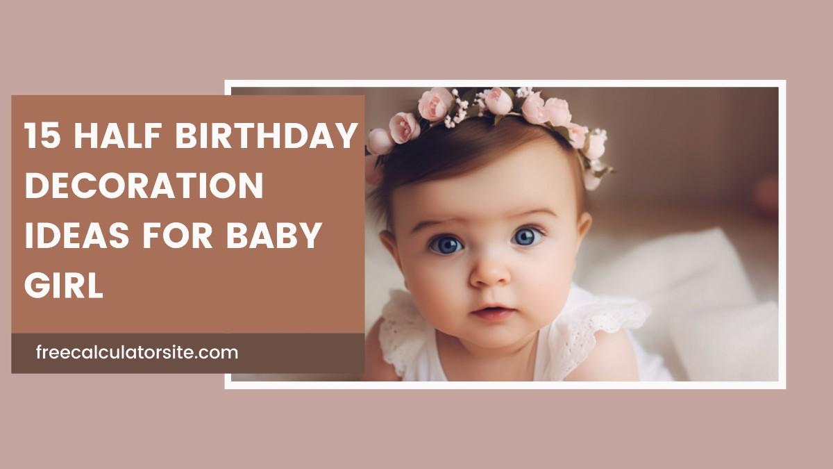 15 Half Birthday Decoration Ideas for Baby Girl